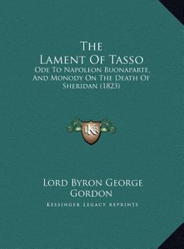 The Lament Of Tasso: Ode To Napoleon Buonaparte, And Monody On The Death Of Sheridan