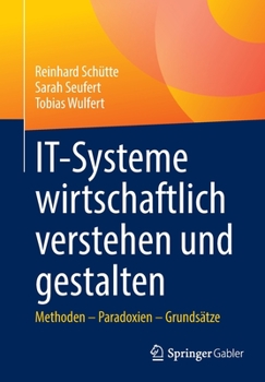 Paperback It-Systeme Wirtschaftlich Verstehen Und Gestalten: Methoden - Paradoxien - Grundsätze [German] Book