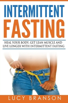 Paperback Intermittent Fasting: Heal Your Body, Get Lean Muscle and Live Longer with Intermittent Fasting Book