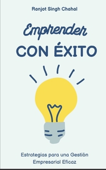 Paperback Emprender con Éxito: Estrategias para una Gestión Empresarial Eficaz [Spanish] Book