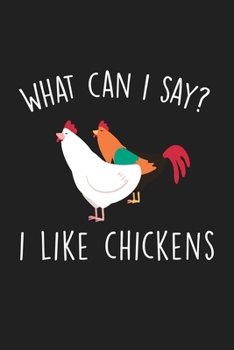 Paperback What Can I Say I Like Chickens: Blank Lined Notebook To Write In For Notes, To Do Lists, Notepad, Journal, Funny Gifts For Chickens Lover Book