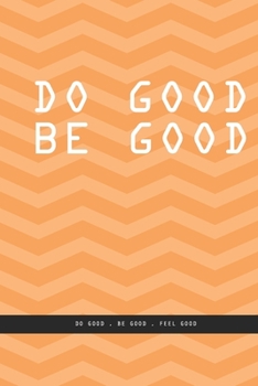 ORANGE REFRACTED LINE Notebook : DO GOOD BE GOOD. Do good , be good , feel good. , creatif daily journal: Beautiful notebook White lined interior.