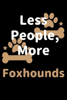 Paperback Less People, More Foxhounds: Journal (Diary, Notebook) Funny Dog Owners Gift for Foxhound Lovers Book