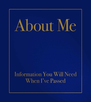About Me: Information You Will Need When I've Passed