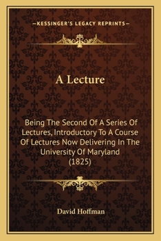 Paperback A Lecture: Being The Second Of A Series Of Lectures, Introductory To A Course Of Lectures Now Delivering In The University Of Mar Book