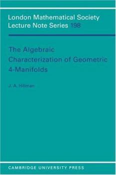 The Algebraic Characterization of Geometric 4-Manifolds (London Mathematical Society Lecture Note Series) - Book #198 of the London Mathematical Society Lecture Note