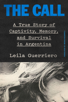 Hardcover The Call: A True Story of Captivity, Memory, and Survival in Argentina Book