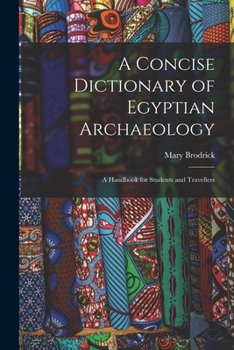 Paperback A Concise Dictionary of Egyptian Archaeology: A Handbook for Students and Travellers Book