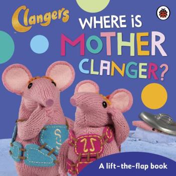 Board book Clangers: Where is Mother Clanger? Book