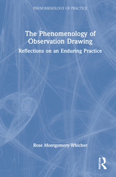 The Phenomenology of Observation Drawing: Reflections on an Enduring Practice