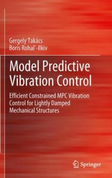 Paperback Model Predictive Vibration Control: Efficient Constrained MPC Vibration Control for Lightly Damped Mechanical Structures Book