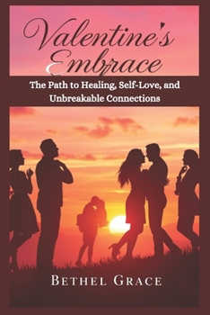 Paperback Valentine Embrace: The Path to Healing, Self-Love, and Unbreakable Connections Book