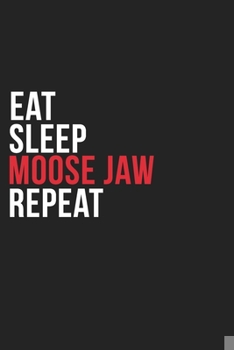 Paperback Eat Sleep Moose Jaw Repeat: 6''x9'' Moose Jaw Lined Dark Gray Black Writing Notebook Journal, 120 Pages, Best Novelty Birthday Santa Christmas Gif Book