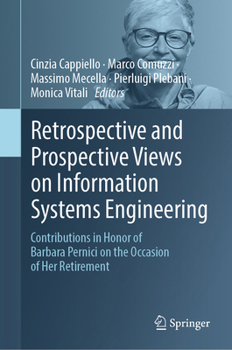 Retrospective and Prospective Views on Information Systems Engineering : Contributions in Honor of Barbara Pernici on the Occasion of Her Retirement
