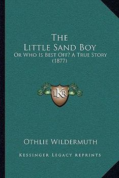 Paperback The Little Sand Boy: Or Who Is Best Off? A True Story (1877) Book