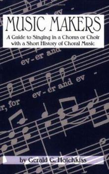 Paperback Music Makers: A Guide to Singing in a Chorus or Choir with a Short History of Choral Music Book