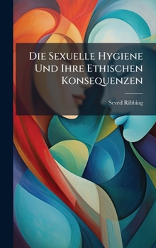 Die Sexuelle Hygiene Und Ihre Ethischen Konsequenzen (German Edition)