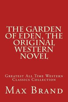 Paperback The Garden of Eden, The Original Western Novel: Greatest All Time Western Classics Collection Book