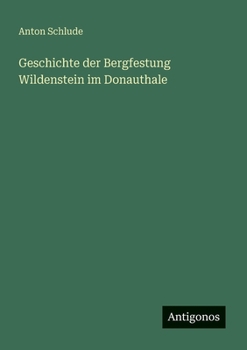 Paperback Geschichte der Bergfestung Wildenstein im Donauthale [German] Book