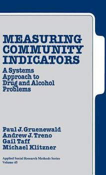 Measuring Community Indicators: A Systems Approach to Drug and Alcohol Problems - Book #45 of the Applied Social Research Methods