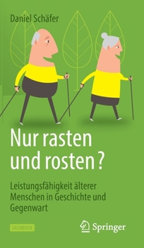 Hardcover Nur Rasten Und Rosten?: Leistungsfähigkeit Älterer Menschen in Geschichte Und Gegenwart [German] Book