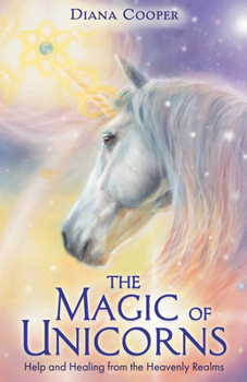 Paperback The Magic of Unicorns: Help and Healing from the Heavenly Realms Book