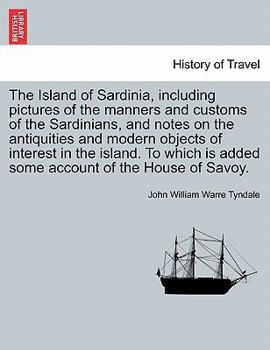 The Island of Sardinia: Including Pictures of the Manners and Customs of the Sardinians and Notes on the Antiquities and Modern Objects of the Interest in Island