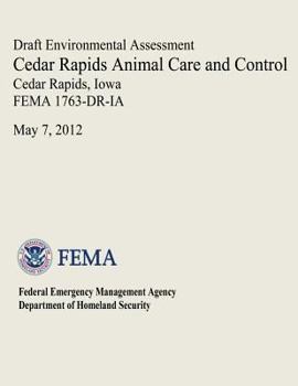Paperback Draft Environmental Assessment - Cedar Rapids Animal Care and Control, Cedar Rapids, Iowa (FEMA 1763-DR-IA) Book