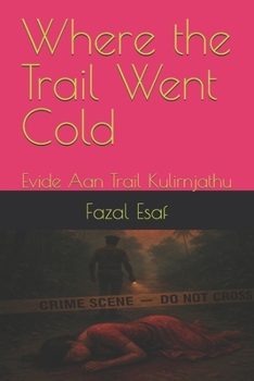Paperback Where the Trail Went Cold: Evide Aan Trail Kulirnjathu Book