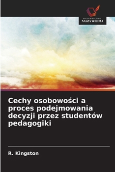 Cechy osobowości a proces podejmowania decyzji przez studentów pedagogiki