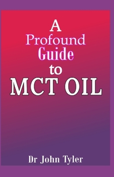 Paperback A profound guide to MCT Oil: Everything you need to know about MCT oil Book