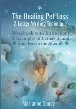 Paperback The Healing Pet Loss 2-Letter Writing Technique: Workbook with Instructions and Examples of Letters to and from Pets in the Afterlife Book