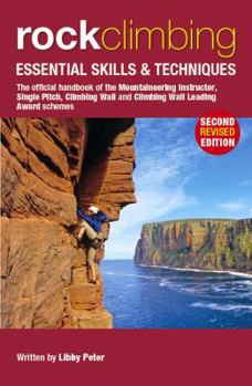 Rock Climbing: Essential Skills & Techniques: The Official Handbook of the Mountaineer Instructor, Single Pitch, Climbing Wall and Climbing Wall Leading Award Schemes