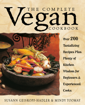 Paperback The Complete Vegan Cookbook: Over 200 Tantalizing Recipes Plus Plenty of Kitchen Wisdom for Beginners and Experienced Cooks Book