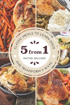 Paperback 5 from 1: Classic Meals to Learn Once and Transform 5 Ways Book
