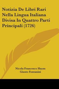 Paperback Notizia De Libri Rari Nella Lingua Italiana Divisa In Quattro Parti Principali (1726) Book