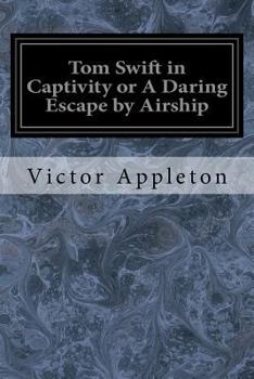 Paperback Tom Swift in Captivity or A Daring Escape by Airship Book