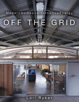 Hardcover Off the Grid: Modern Homes + Alternative Energy Book