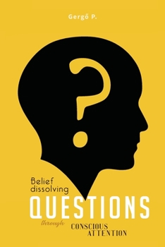 Paperback Belief Dissolving Questions Through Conscious Attention Book