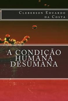 Paperback A condicao Humana Desumana [Portuguese] Book