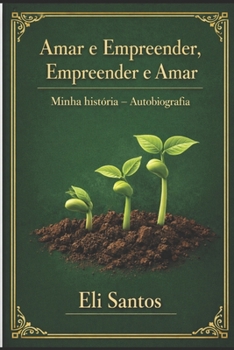 Paperback Amar e Empreender, Empreender e Amar: Minha história – Autobiografia (Portuguese Edition) [Portuguese] Book