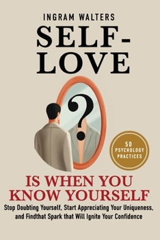 Paperback Self-love is When You Know Yourself: Stop Doubting Yourself, Start Appreciating Your Uniqueness, and Find the Key to Unlocking Your Confidence Book