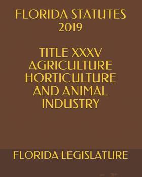 Paperback Florida Statutes 2019 Title XXXV Agriculture Horticulture and Animal Industry Book