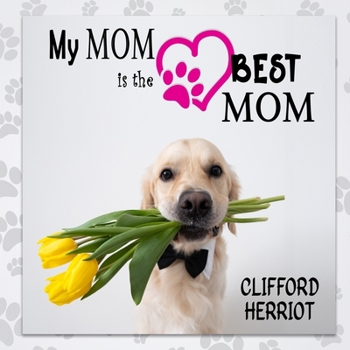 Paperback My Mom is the Best Mom: A Picture Poem Gift to Mothers from their Pups Book