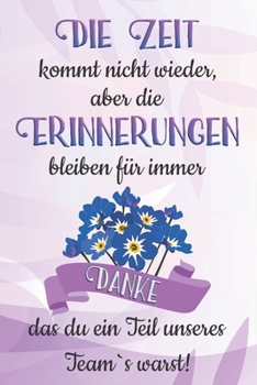 Die Zeit kommt nicht wieder aber die Erinnerungen bleiben für immer: A5 blanko Notizbuch / Notizheft / Tagebuch / Journal Geschenk zum Abschied oder ... Kollegin oder Kolleginnen (German Edition)