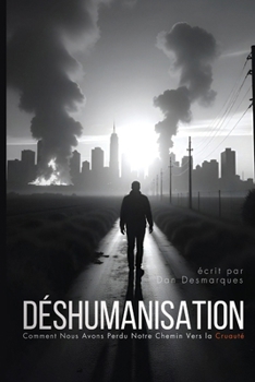 Paperback Déshumanisation: Comment Nous Avons Perdu Notre Chemin Vers la Cruauté [French] Book