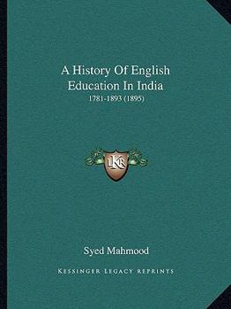 Paperback A History Of English Education In India: 1781-1893 (1895) Book