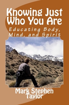 Paperback Knowing Just Who You Are: Educating Body, Mind, and Spirit Book