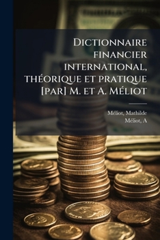 Paperback Dictionnaire financier international, théorique et pratique [par] M. et A. Méliot [French] Book