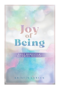 Joy Of Being Daily Moments Of Becoming Present